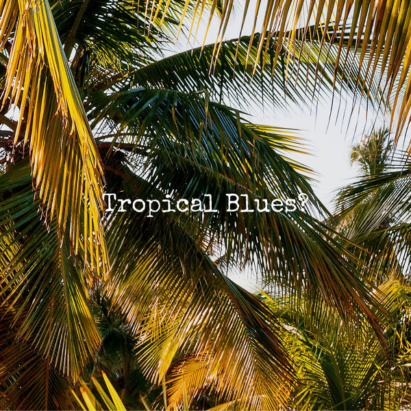 Tropical Blues?